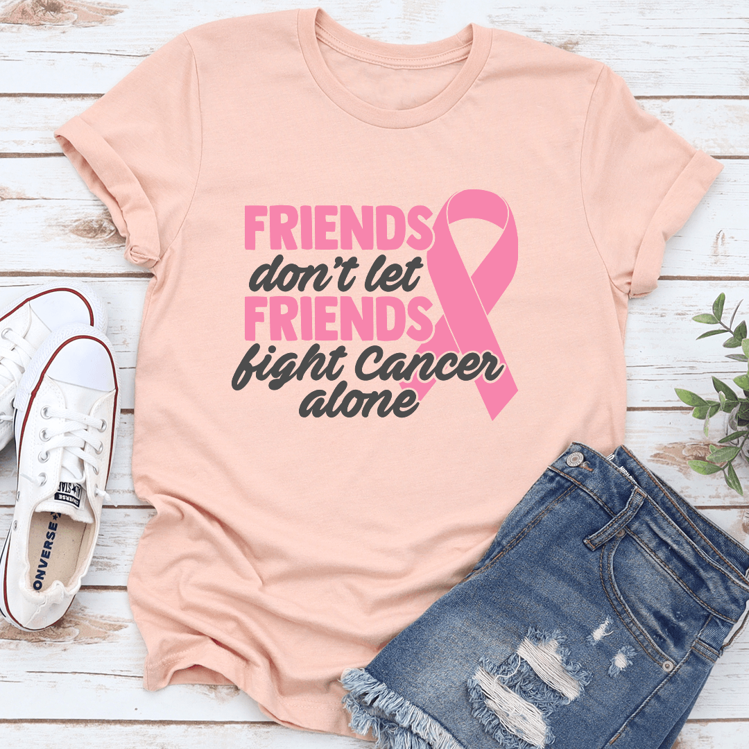 Friends Dont Let Friends Fight Cancer Alone Tee 3