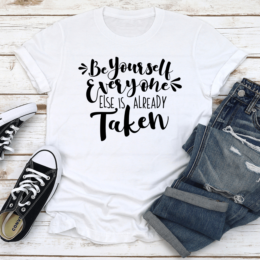 Be Yourself Everyone Else Is Already Taken Tee 2