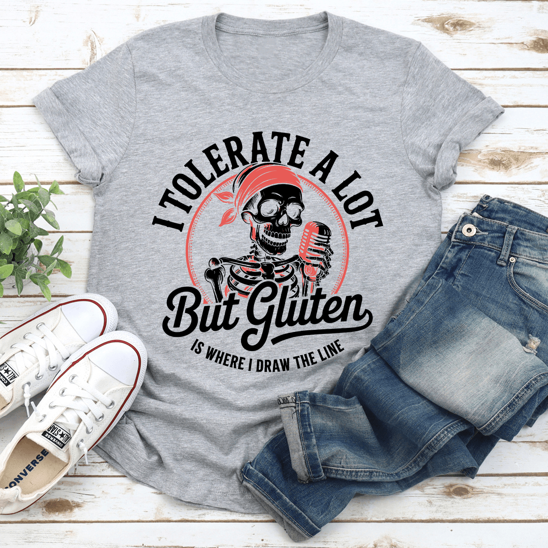 I Tolerate A Lot But Gluten Is Where Tee 3