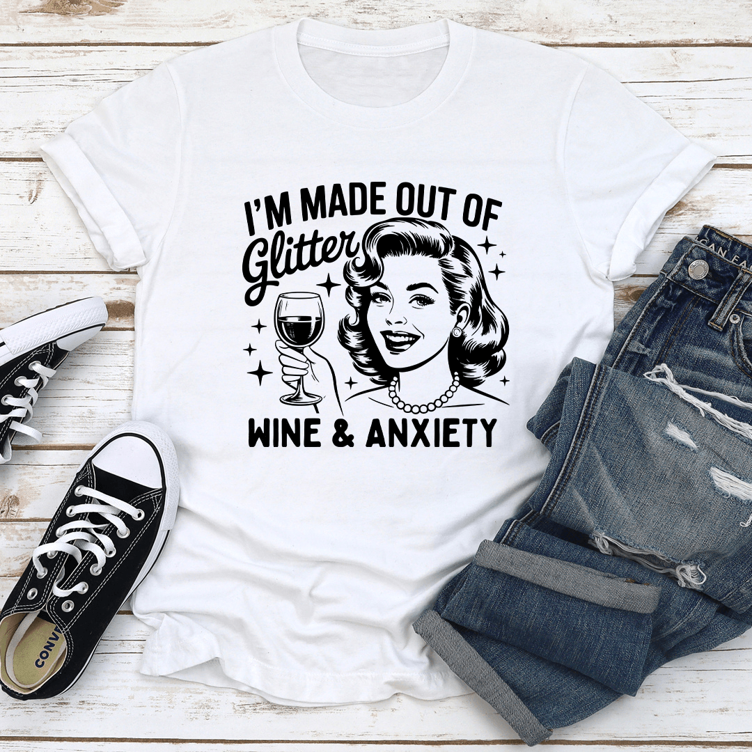 I Made Out Of Glitter Wine Anxiety Tee 3