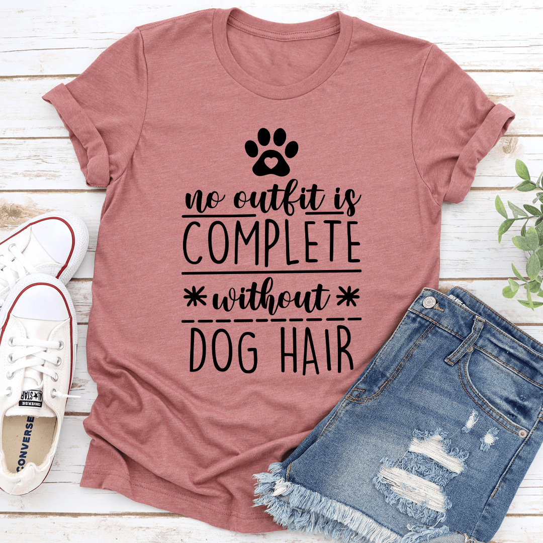 No Outfit Is Complete Without Dog Hair Tee 3