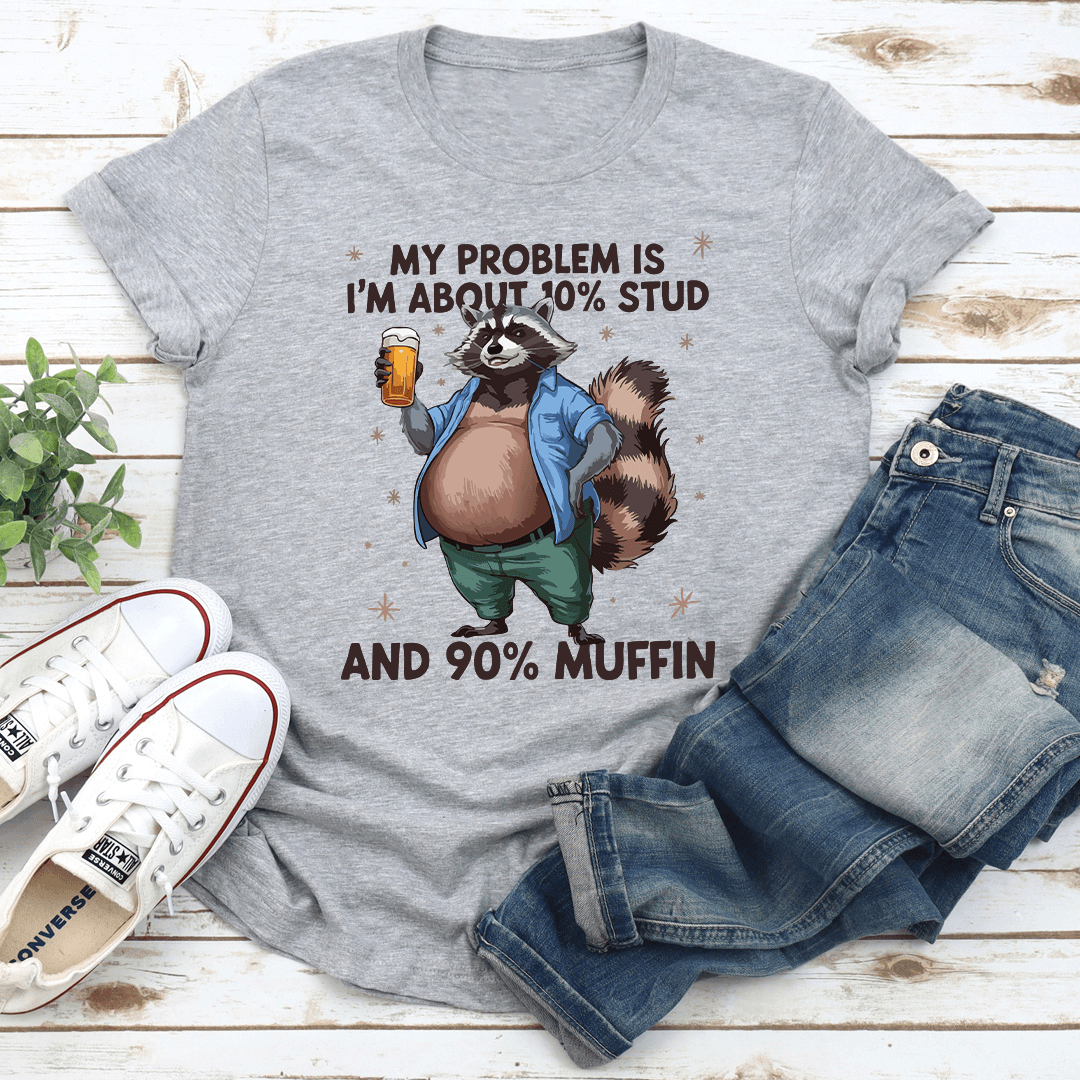 My Problem Is Im About 10 Stupid Tee 3