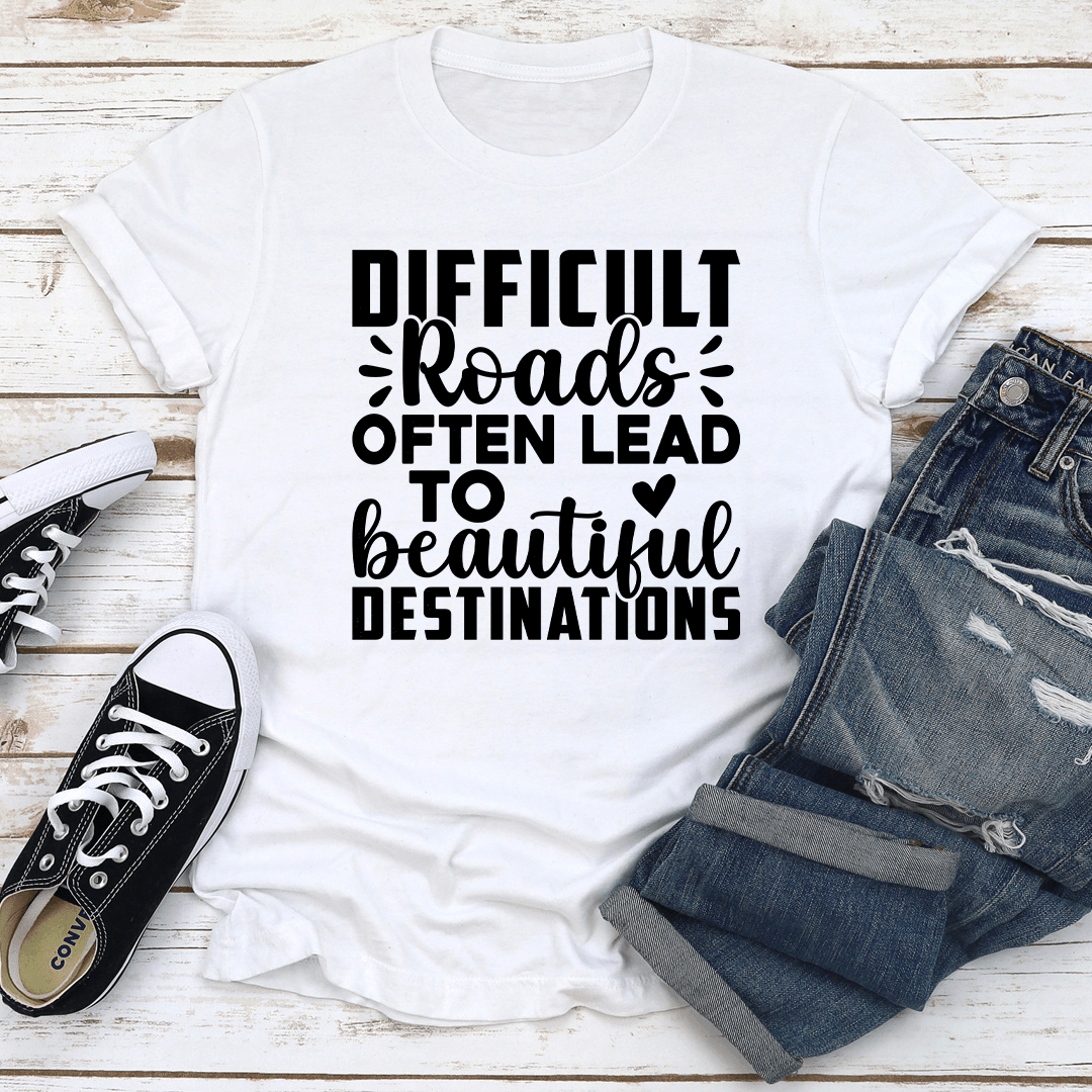Difficult Roads Often Lead To Beautiful Destinations 2