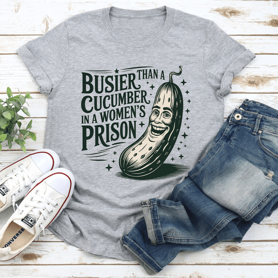 Than A Busier Cucumber In A Womens Prison Tee 3