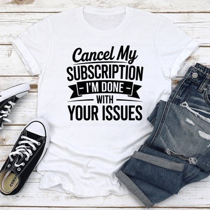 Cancel My Subscription I M Done Tee 2