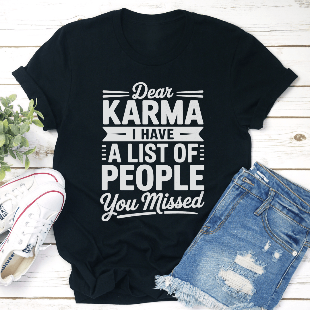Dear Karma I Have A List Of People You Missed Tee 1