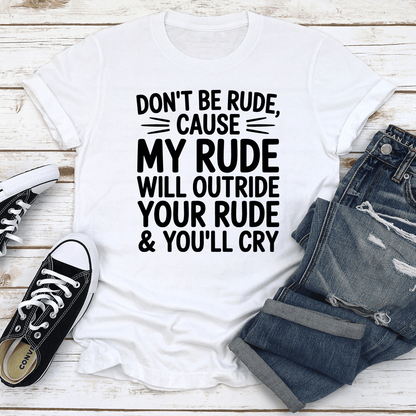 Dont Be Rude Cause My Rude Will Outride Tee 2