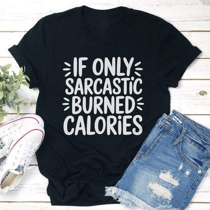 If Only Sarcastic Burned Calories Tee 1