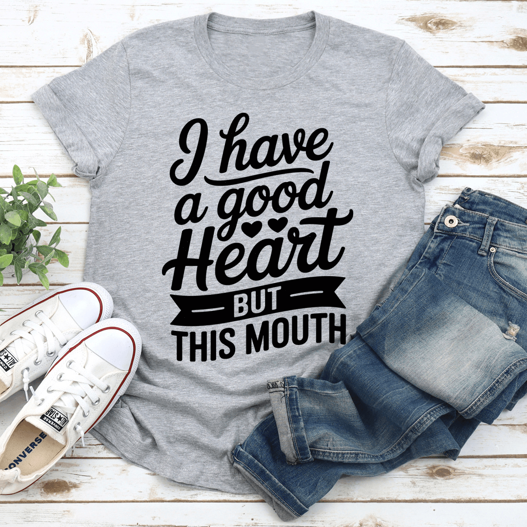 I Have A Good Heart But This Mouth Tee 3