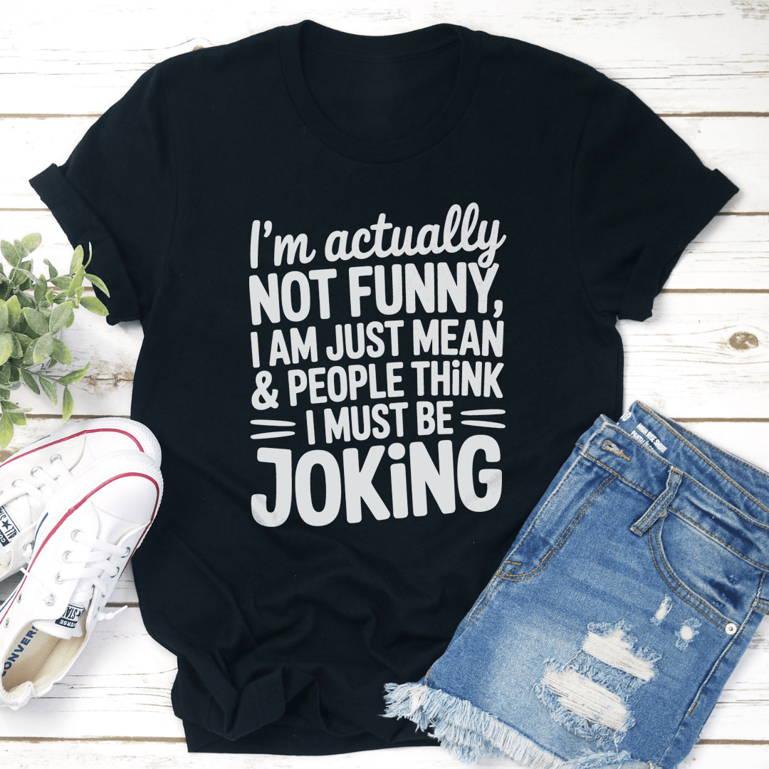 Im Actually Not Funny Tee 1
