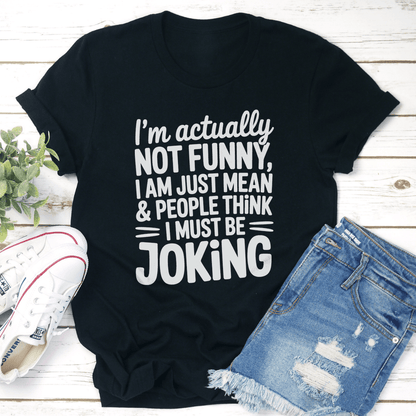 Im Actually Not Funny Tee 1