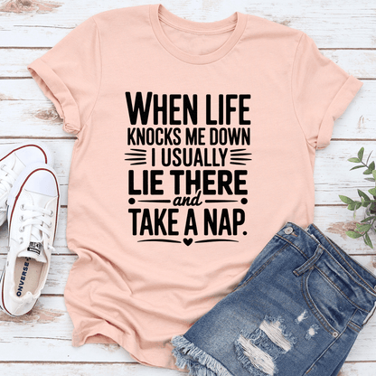 When Life Knocks Me Down I Usually Lie There Tee