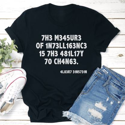 The Measure Of Intelligence Is The Ability To Change Tee