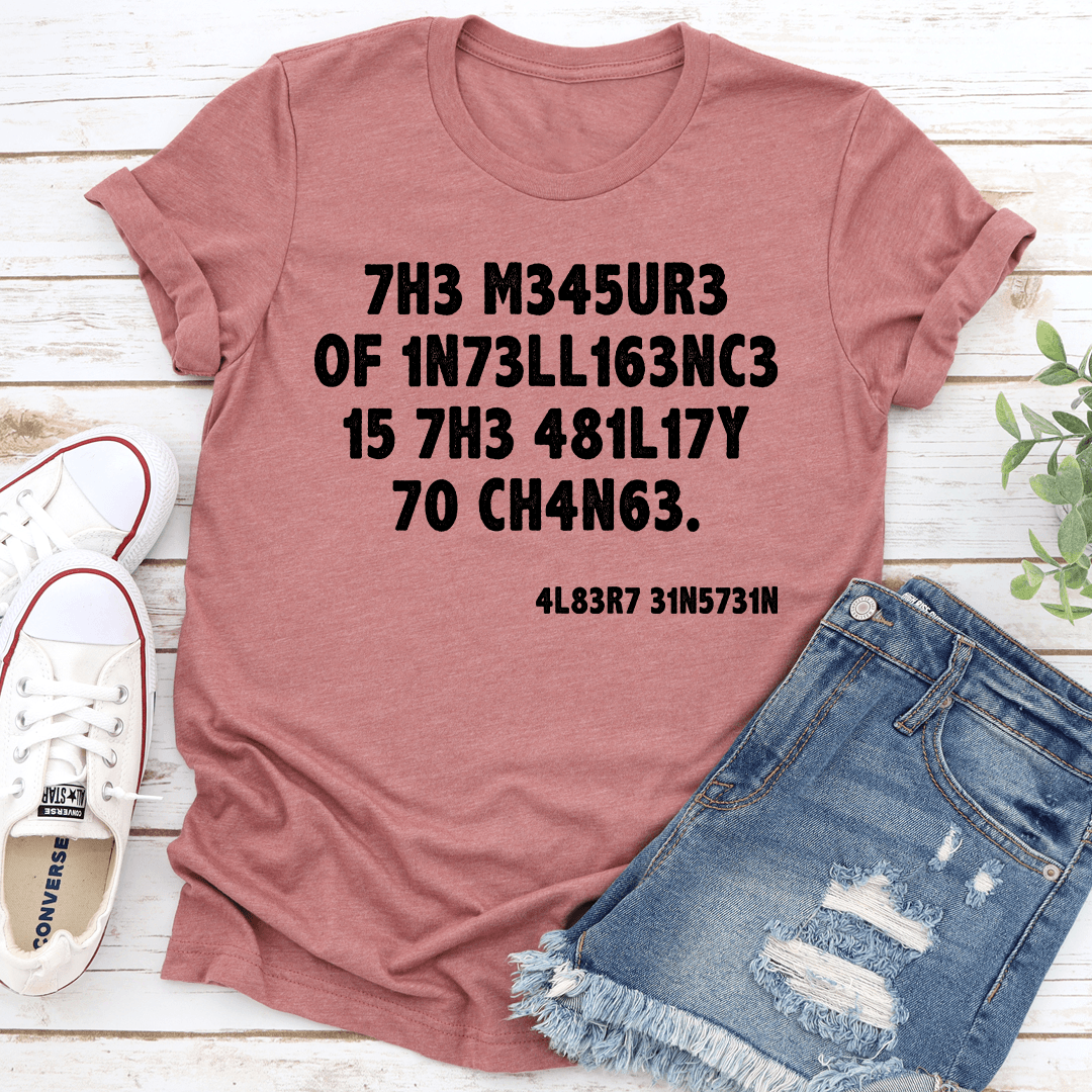 The Measure Of Intelligence Is The Ability To Change Tee 1