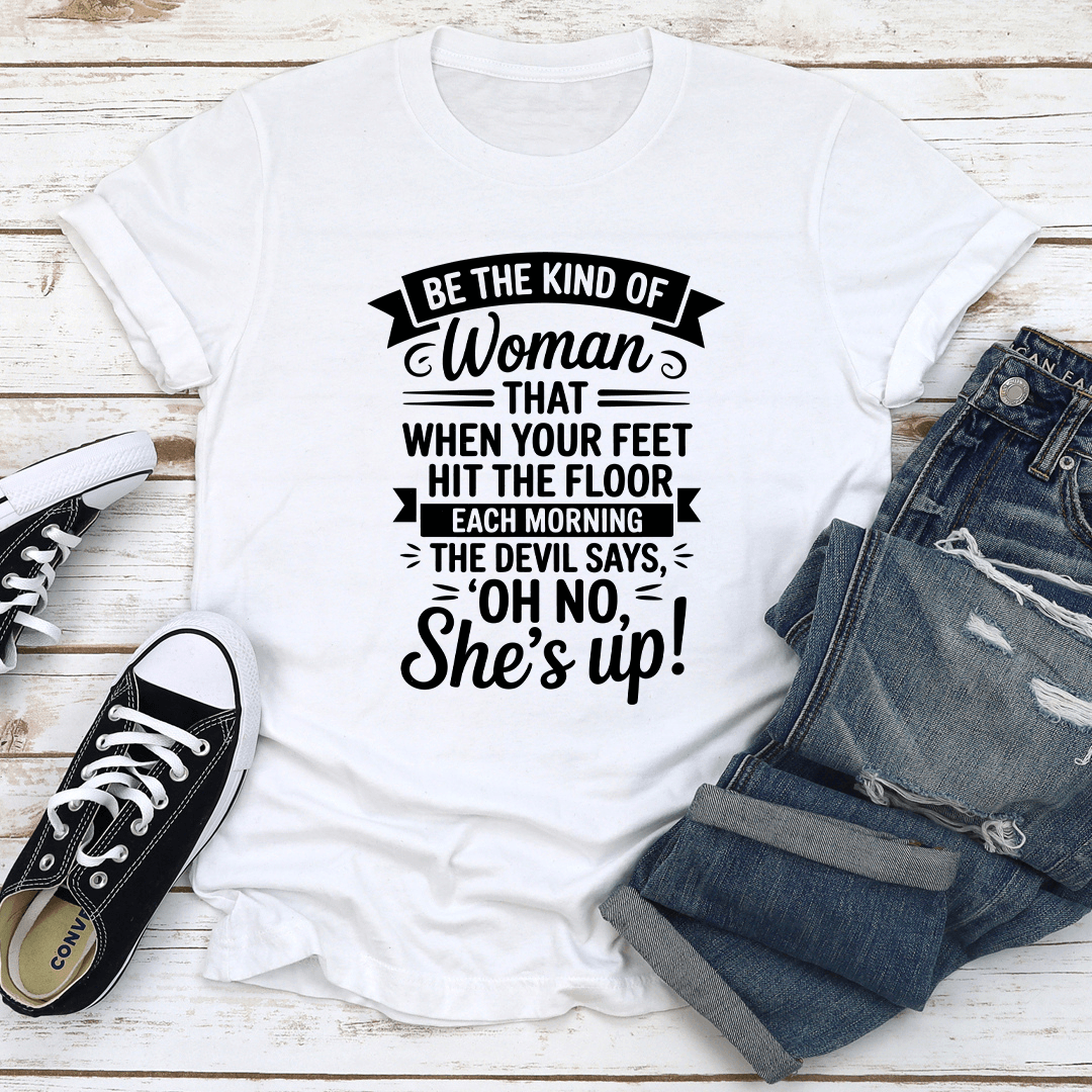 Be The Kind Of Woman That When Your Feet Hit Floor Tee 2