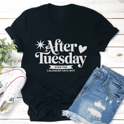 After Tuesday Even The Calendar Says WTF Tee 1