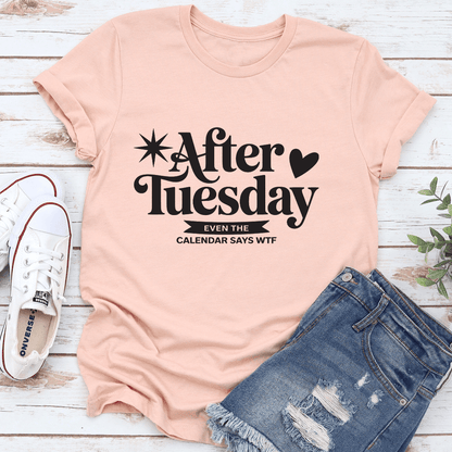 After Tuesday Even The Calendar Says WTF Tee