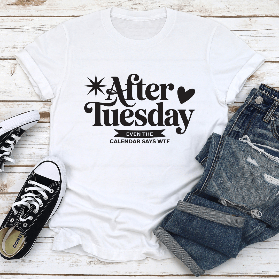 After Tuesday Even The Calendar Says WTF Tee 2