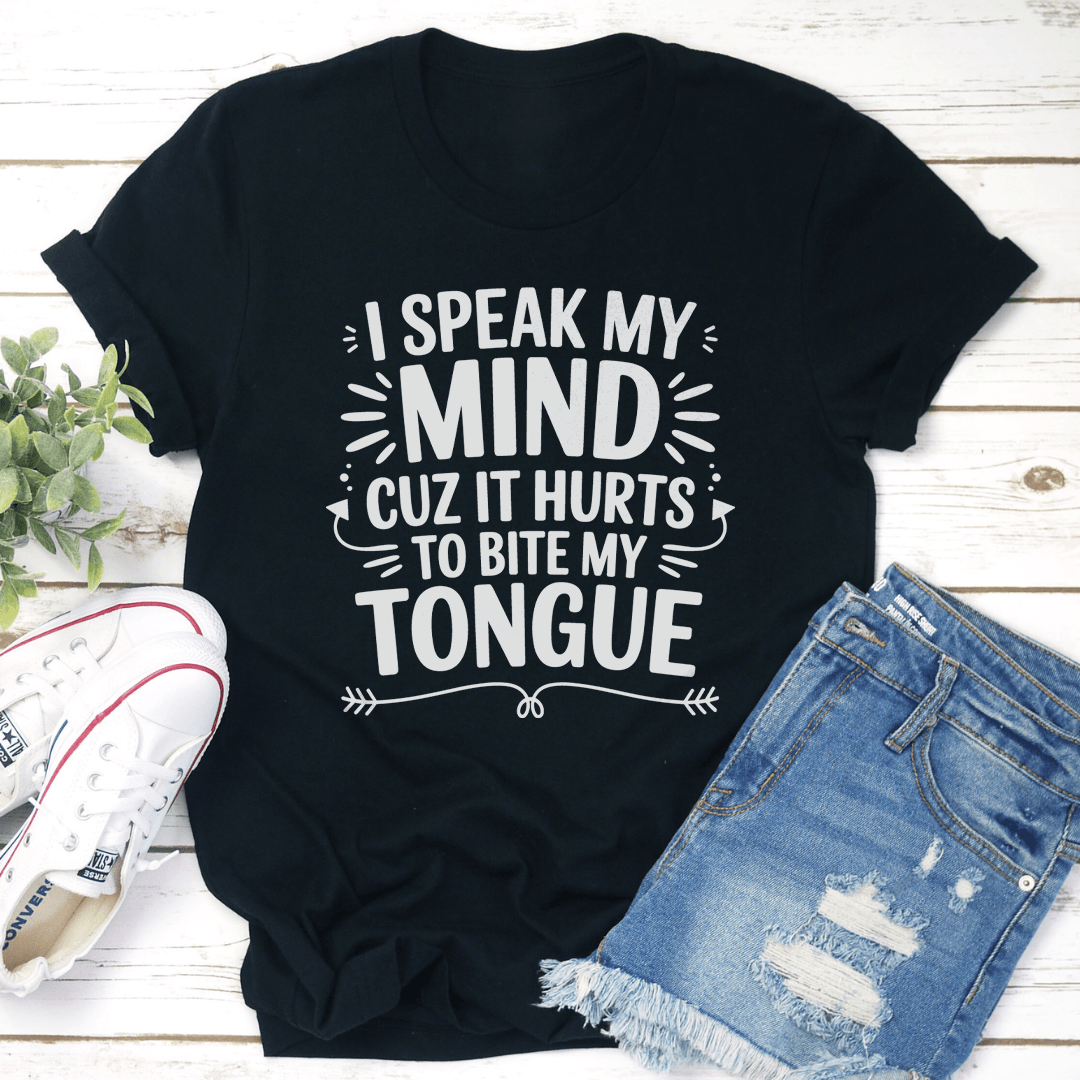 I Speak My Mind Cuz It Hurts To Bite My Tongue Tee