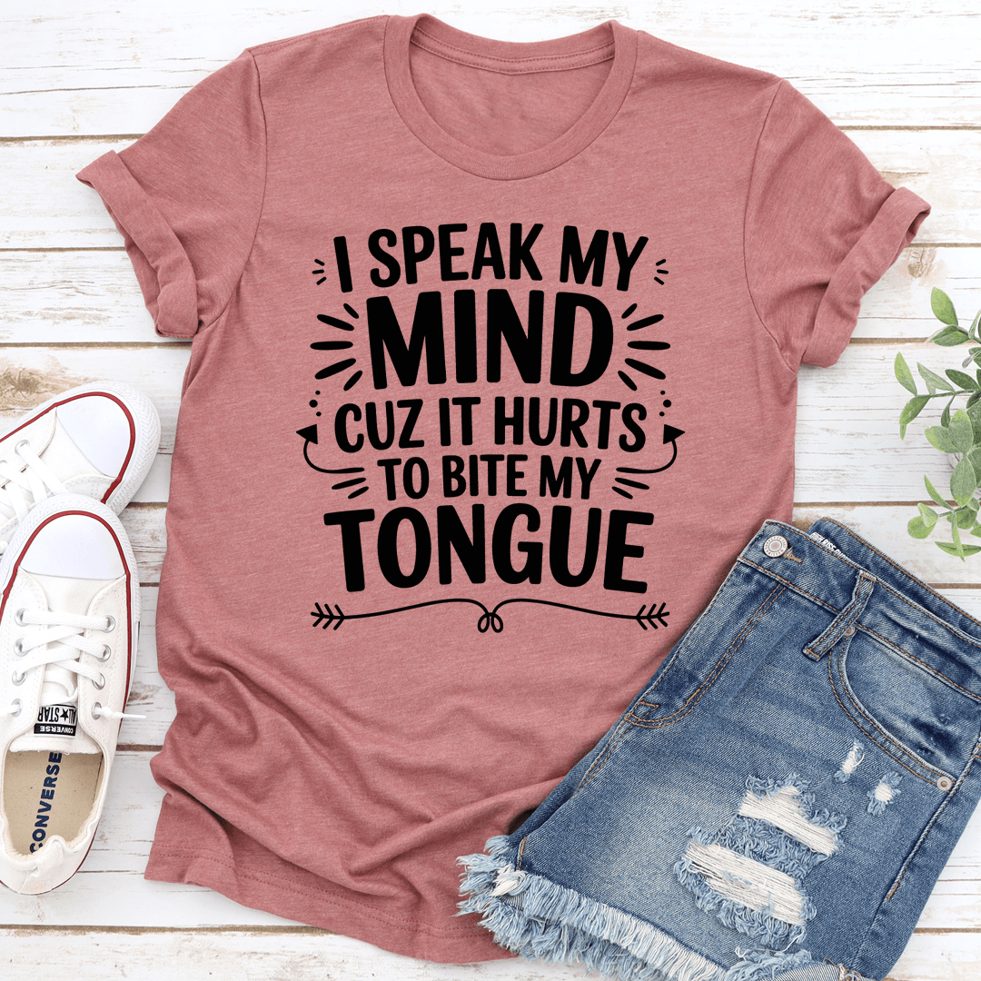 I Speak My Mind Cuz It Hurts To Bite My Tongue Tee 2
