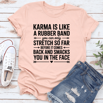 Karma Is Like A Rubber Band Tee