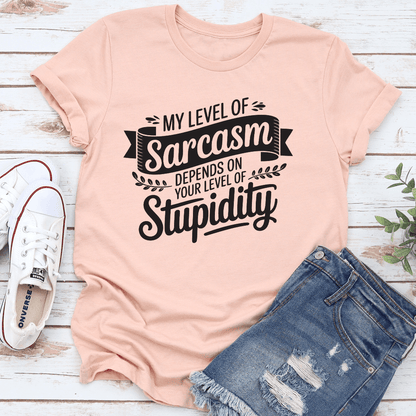 My Level Of Sarcasm Depends On Your Level Of Stupidity Tee 1
