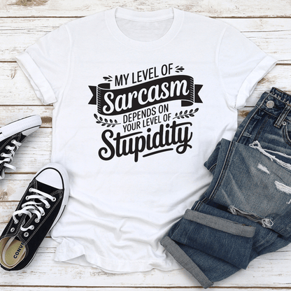 My Level Of Sarcasm Depends On Your Level Of Stupidity Tee