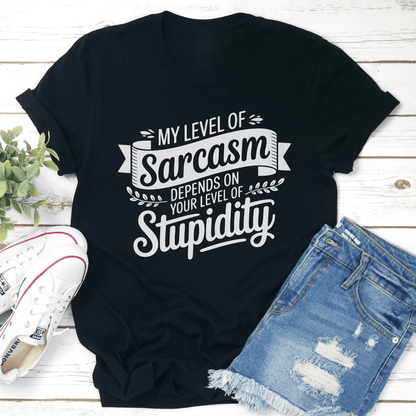 My Level Of Sarcasm Depends On Your Level Of Stupidity Tee 3