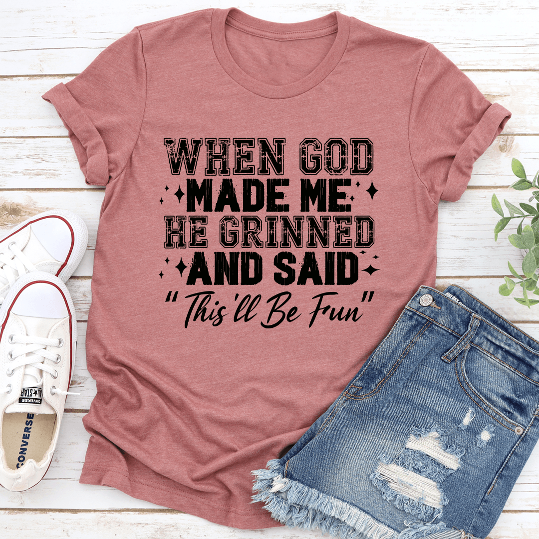 When God Made Me He Grinned Tee 1