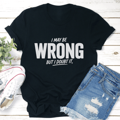 I May Wrong But I Dont It Tee 1