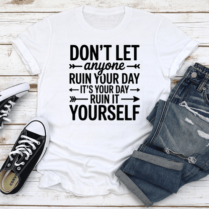 Dont Anyone Ruin Your Day Tee 0