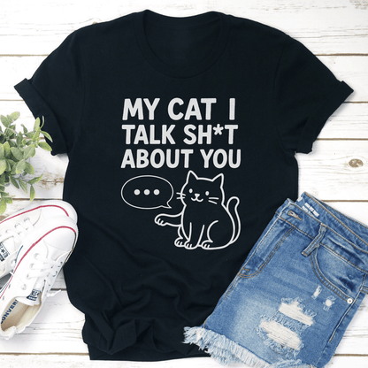 My Cat I Talk Sit About You Tee 1