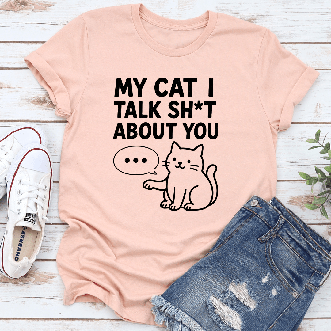My Cat I Talk Sit About You Tee 2