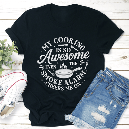 My Cooking Is So Awesome Even The Smoke Alarm Cheers Tee 1