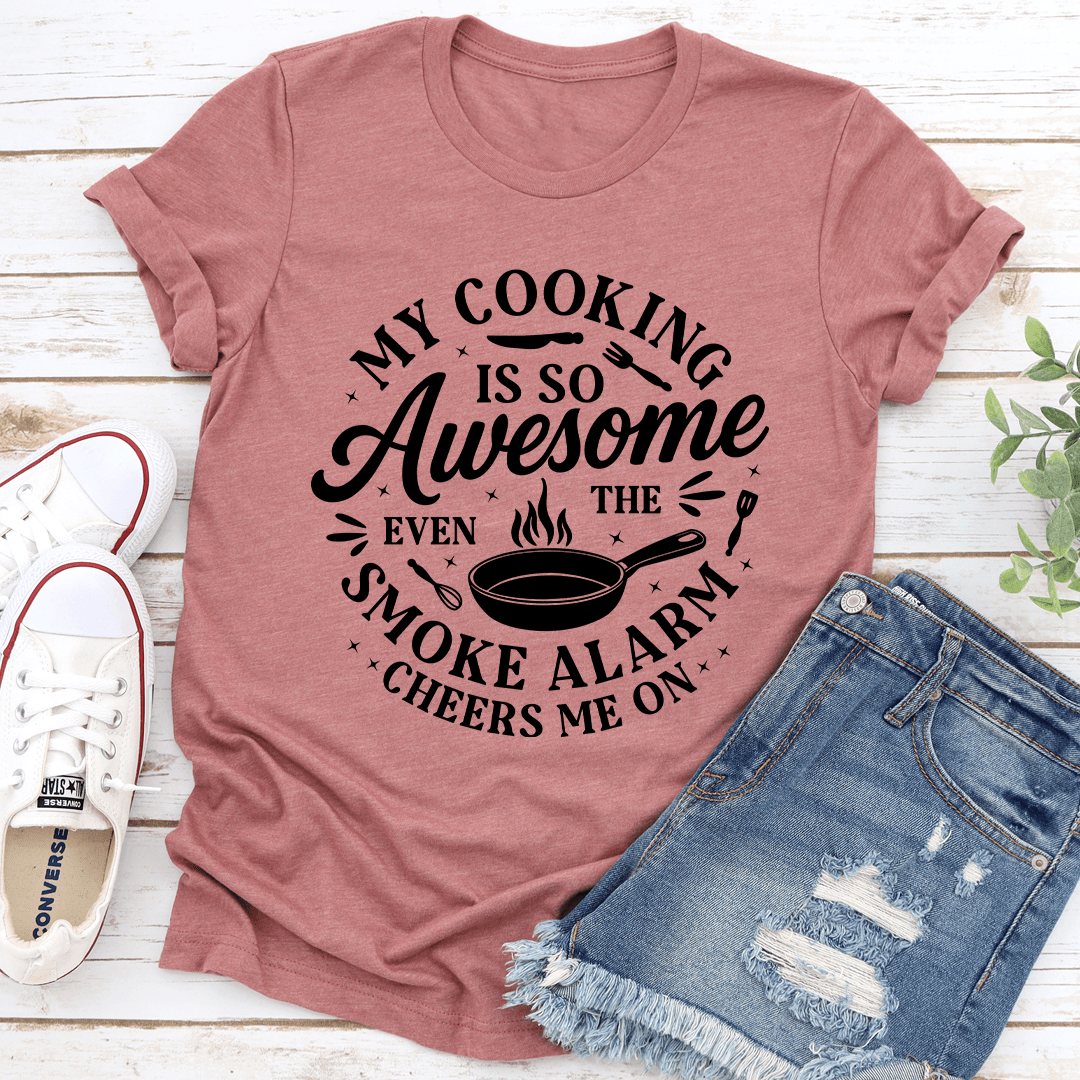 My Cooking Is So Awesome Even The Smoke Alarm Cheers Tee 2