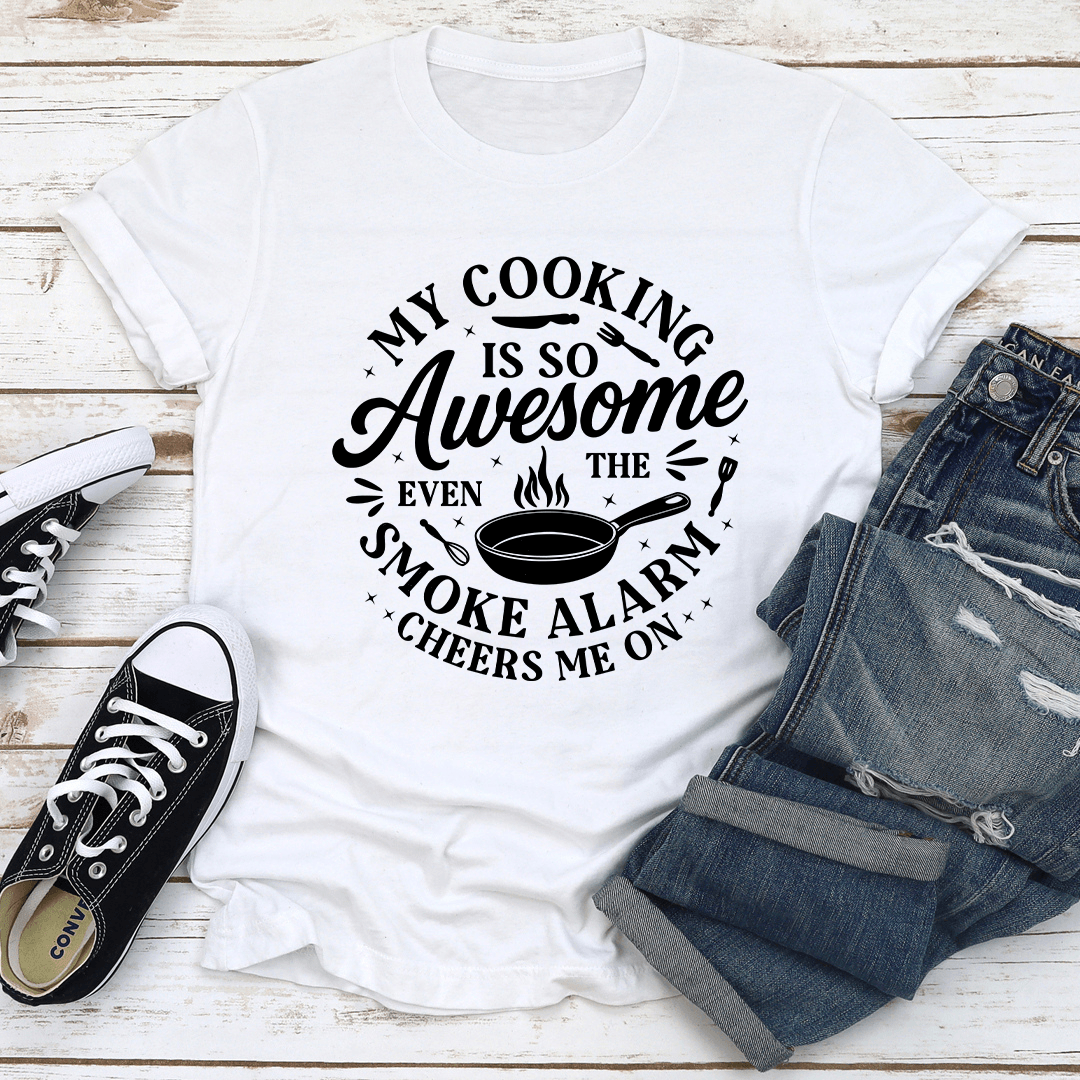My Cooking Is So Awesome Even The Smoke Alarm Cheers Tee 3