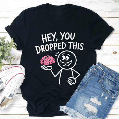 Hey You Dropped This Tee