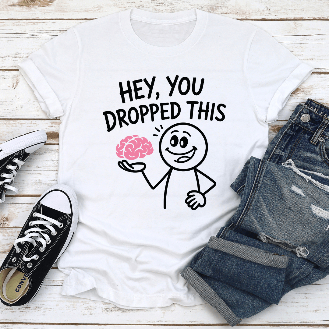 Hey You Dropped This Tee 2