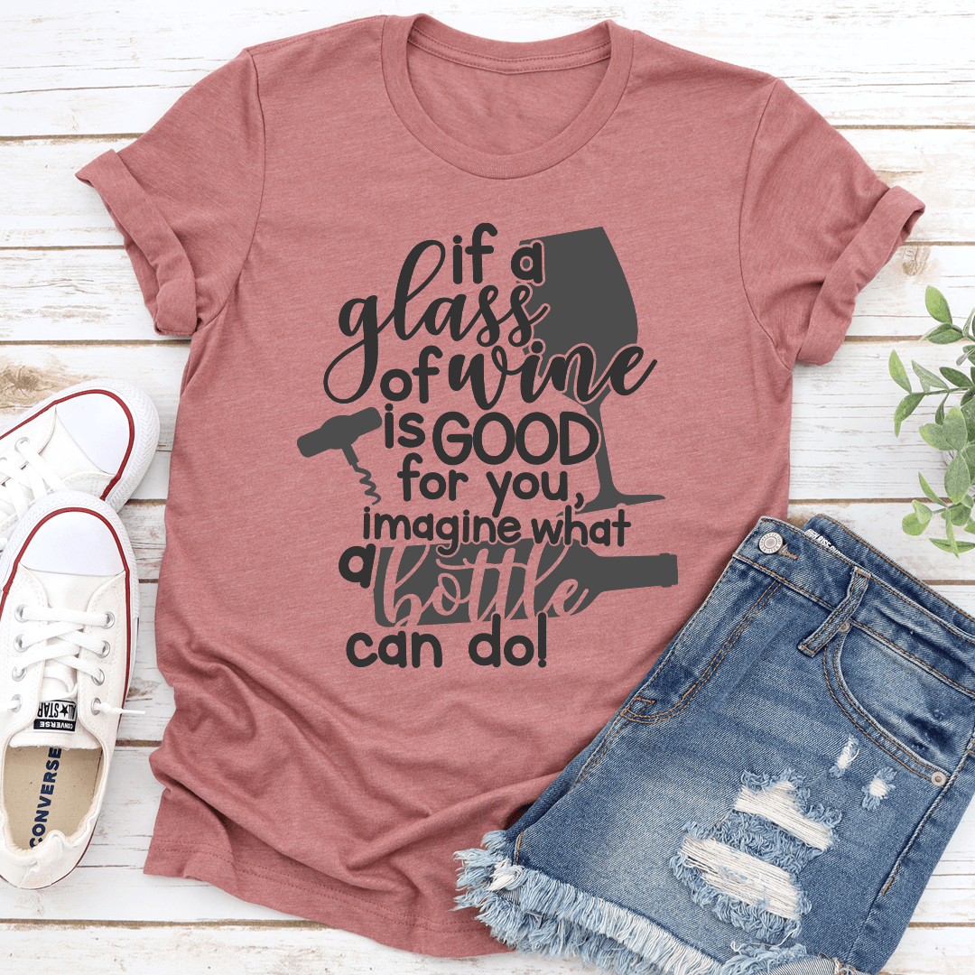 If A Glass Of Wine Is Good For You Tee 2