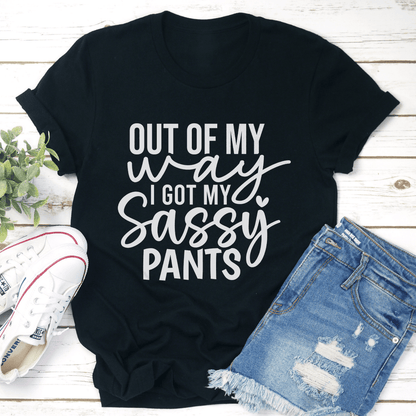 Out Of My Way I Got My Sassy Pants Tee 1