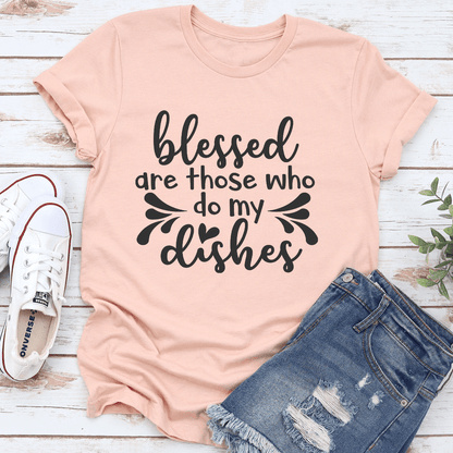 Blessed Are Those Who Do My Dishes Tee 1