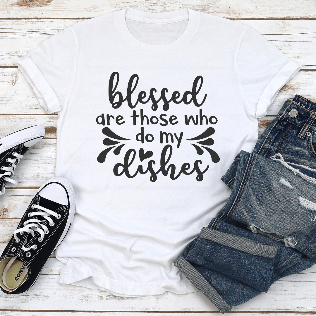 Blessed Are Those Who Do My Dishes Tee 2
