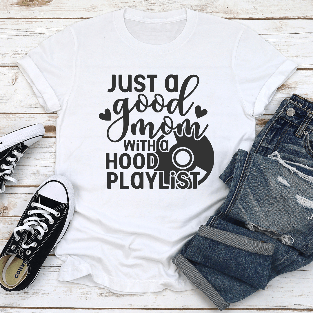 Just A Good Mom With A Hood Playlist Tee 2