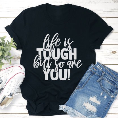 Life Is Tough But So Are You Tee 1