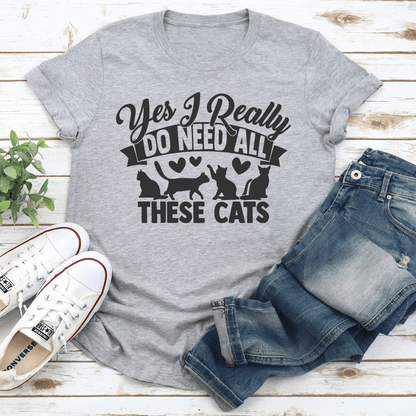 Yes I Really Do Need All These Cats Tee 3