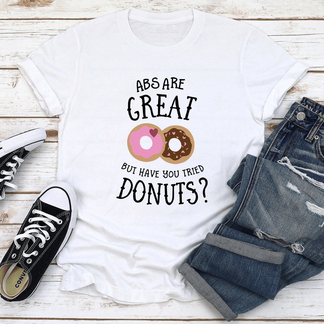Abs Are Great But Have You Tried Donuts Tee 1