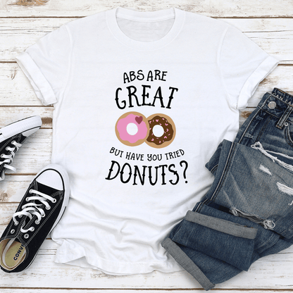 Abs Are Great But Have You Tried Donuts Tee 1