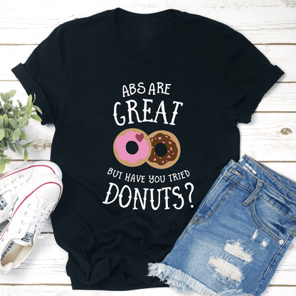 Abs Are Great But Have You Tried Donuts Tee 3