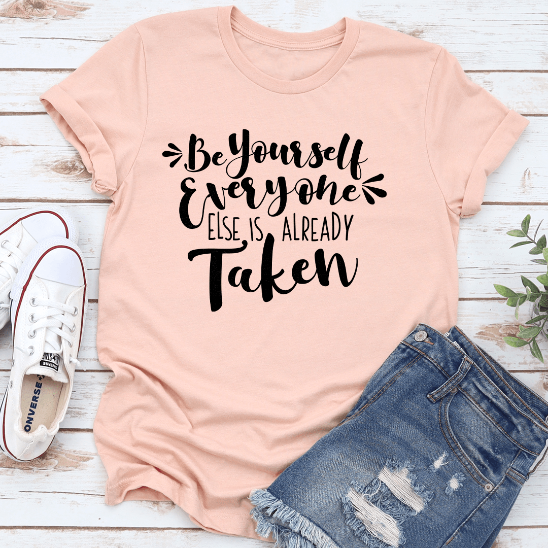 Be Yourself Everyone Else Is Already Taken Tee 1
