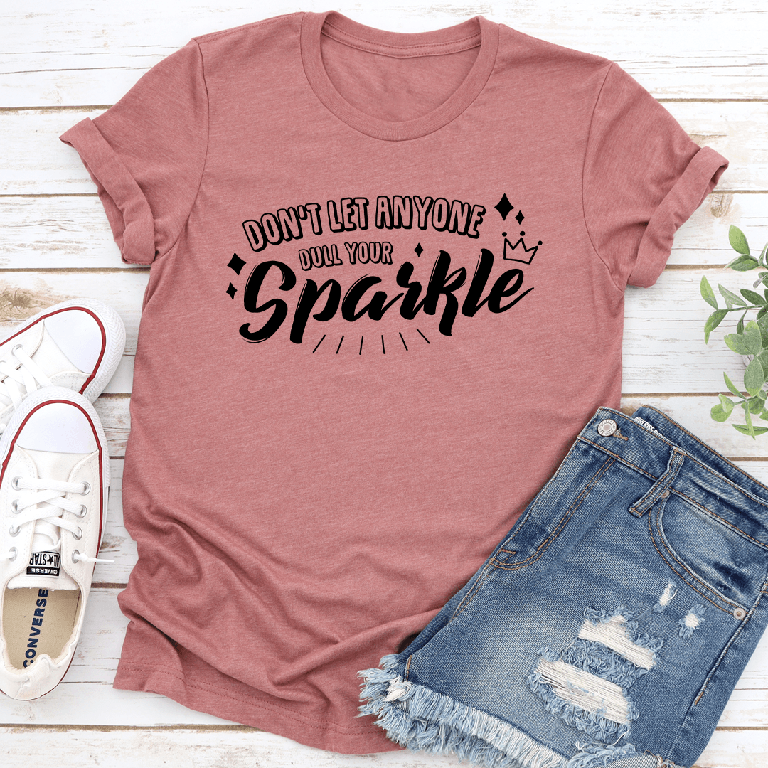 Dont Let Anyone Dull Your Sparkle Tee 3